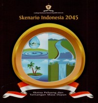 Skenario Indonesia 2045 : sketsa peluang dan tantangan masa depan