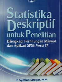 Statistika deskriptif untuk penelitian: dilengkapi perhitungan manual dan aplikasi SPSS versi 17