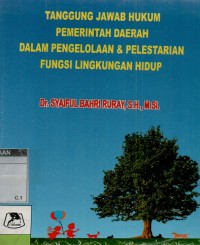 Tanggung jawab hukum pemerintah daerah dalam pengelolaan dan pelestarian fungsi lingkungan hidup