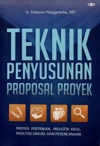 Image of Teknik penyusunan proposal proyek : proyek pertanian, industri kecil, fasilitas umum dan perencanaan