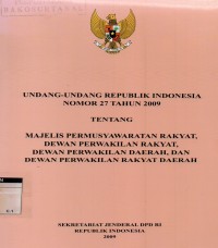 Undang-undang RI No. 27 tahun 2009 tentang MPR, DPR, DPRD dan Dewan Perwakilan Rakyat Daerah