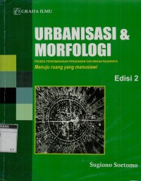 Urbanisasi dan morfologi: proses perkembangan peradaban dan wadah ruangnya menuju ruang yang manusia