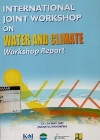 International joint worlshop on water and climate: Workshop report, 23-24 May 2007 Jakarta, Indonesia