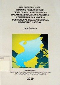 Implementasi hasil training research and development center (TRDC) dalam meningkatkan kapasitas kemampuan dan kinerja Pushidrosal sebagai Lemabaga Hidrografi Nasional