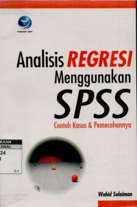 Analisis regresi menggunakan SPSS: contoh kasus dan pemecahannya