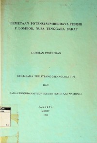 Pemetaan potensi sumberdaya pesisir P. Lombok, Nusa Tenggara Barat laporan penelitian