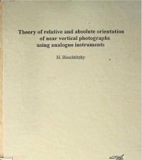 Theory of relative and absolute orientation of near vertical photographs using analogue instruments