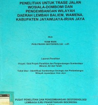 Penelitian untuk jalan trase Wosiala-Dombomi dan Pengembangan wilayah daerah lembah Baliem, Wamena, Kabupaten Jayawijaya - Irian Jaya