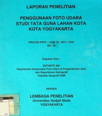 Laporan penelitian penggunaan foto udara untuk studi tata guna lahan kota Kotamadya Yogyakarta