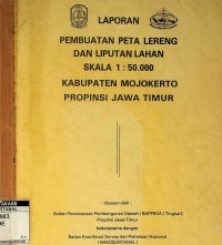 Laporan pembuatan peta lereng dan liputan lahan skala 1:50.000 Kabupaten Mojokerto Propinsi Jawa Timur