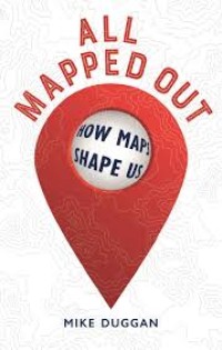 Image of All Mapped Out: How Maps Shape Us