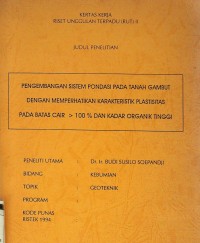 Pengembangan sistem pondasi pada tanah gambut dengan memperhatikan karakteristik plastisitas pada batas cair >100 dan kadar organik tinggi