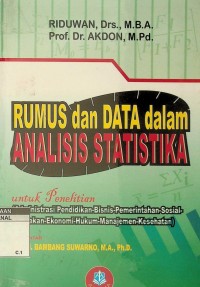 Rumus dan data dalam analisis statistika: untuk penelitian (administrasi pendidikan- bisnis-pemerintahan-sosial-kebijakan-ekonomi-hukum-manajemen-kesehatan