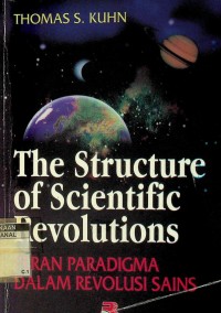 The Structure of scientific revolutions=peran paradigma dalam revolusi sains