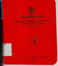 Himpunan Peraturan Perundang-Undangan Republik Indonesia Tahun 2003 (Buku I)