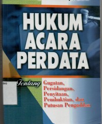 Hukum acara perdata tentang gugatan, persidangan, penyitaan, pembuktian, dan putusan pengadilan