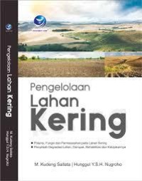 Pengelolaan lahan kering: potensi, fungsi dan permasalahan pada lahan kering penyebab degradasi lahan, dampak, rehabilitasi dan kebijaknnya