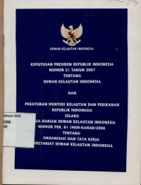 Keputusan Presiden Republik Indonesia Nomor 21 Tahun 2007 tentang Dewan Kelautan Indonesia dan Peraturan Menteri Kelautan dan Perikanan RI selaku Ketua Dewan Harian Kelautan Indonesia Nomor Per. 01/MEN-KAHAR/2008 tentang Organisasi dan tata kerja Sekretariat Dewan Kelautan Indonesia