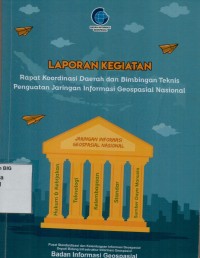 Laporan kegiatan Rapat Koordinasi Daerah dan Bimbingan Teknis Penguatan jaringan Informasi Geospasial Nasional