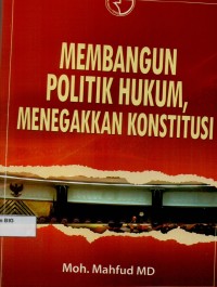 Membangun politik hukum, menegakkan konstitusi