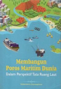 Membangun poros maritim dunia : dalam persppektif tata ruang laut