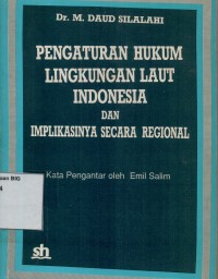 Pengaturan hukum lingkungan laut Indonesia dan implikasinya secara regional