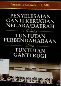 Penyelesaian ganti kerugian negara dan daerah melalui tuntutan perbendaharaan dan tuntutan ganti rugi