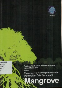 Peraturan Kepala Badan Informasi Geospasial Nomor 3 Tahun 2014 tentang Pedoman Teknis Pengumpulan dan Pengolahan Data Geospasial Mangrove