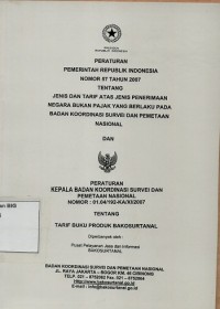 Peraturan Pemerintah Republik Indonesia Nomor 57 Tahun 2007 tentang jenis dan tarif atas jenis penerimaan negara bukan pajak yang berlaku pada Badan Koordinasi Survei dan Pemetaan Nasional dan Peraturan Kepala Bakosurtanal Nomor 01.04/192-KA/XI/2007