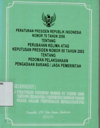 Peraturan Presiden Republik Indonesia Nomor 79 Tahun 2006 tentang perubahan kelima atas keputusan presiden Nomor 80 tahun 2003 tentang pedoman pelaksanaan pengadaan barang dan jasa pemerintah