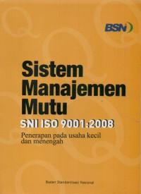 Sistem manajemen mutu SNI ISO 9001-2008: penerapan pada usaha kecil dan menengah