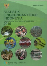 Statistik lingkungan hidup Indonesia = Environment statistics of Indonesia 2015