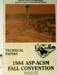 Technical papers 1984 ASP-ACSM fall convention, September 9-14, 1984 San antonio, Texas