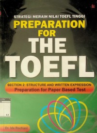 Strategi meraih nilai toefl tinggi preparation for the toefl: section 2: structure and written expression preparation for paper based test