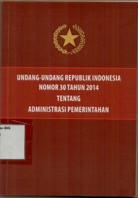 Undang-undang Republik Indonesia Nomor 30 Tahun 2014 tentang Administrasi Pemerintahan